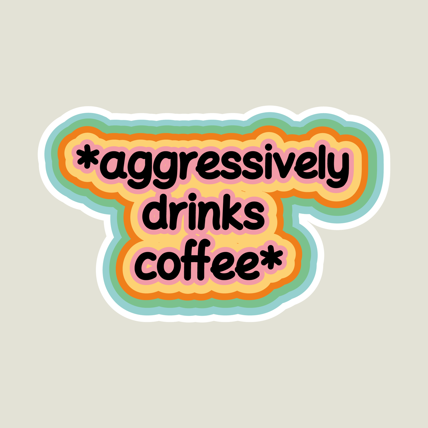 Aggressively Drinks Coffee Sticker